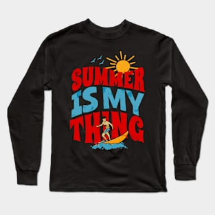 Summer Is My Thing Summertime Surfing Vibes Long Sleeve T-Shirt